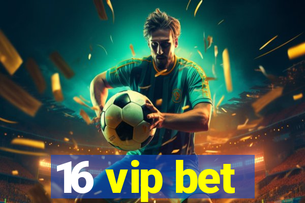 16 vip bet