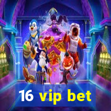 16 vip bet