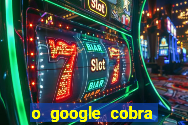 o google cobra taxa de saque de jogos