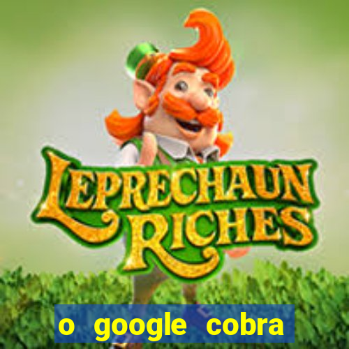 o google cobra taxa de saque de jogos