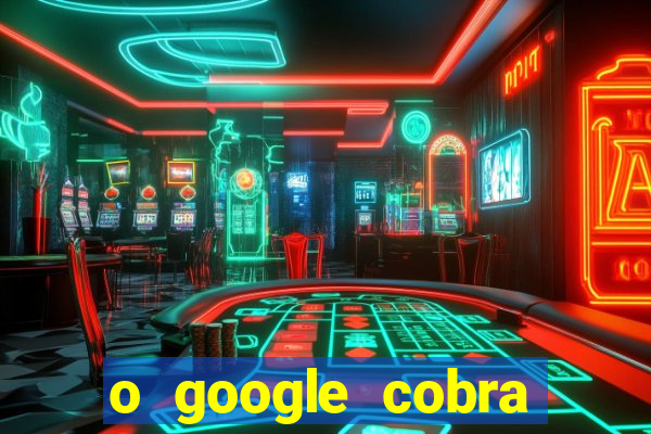 o google cobra taxa de saque de jogos