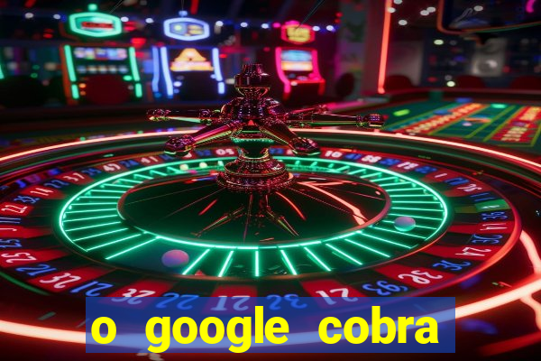 o google cobra taxa de saque de jogos