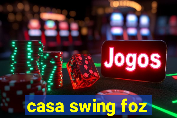 casa swing foz