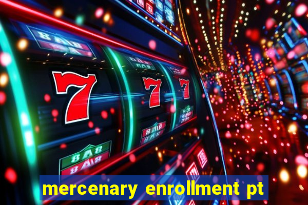 mercenary enrollment pt