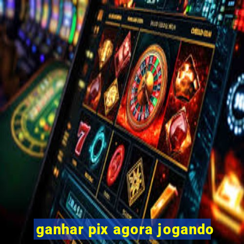 ganhar pix agora jogando