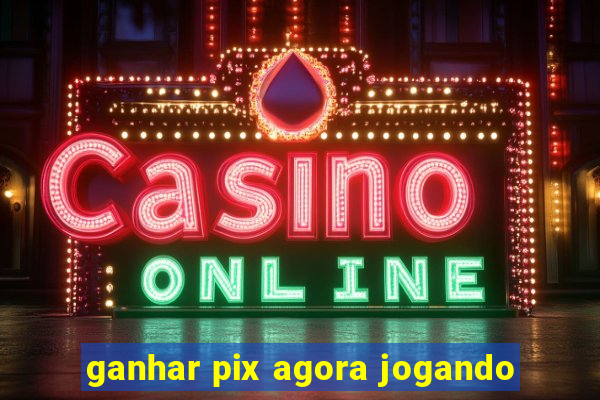 ganhar pix agora jogando