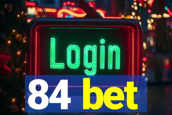 84 bet