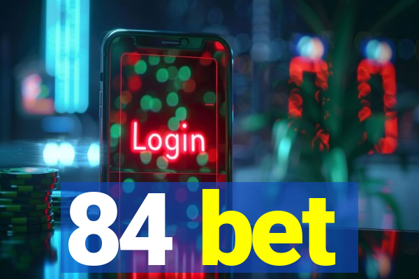 84 bet