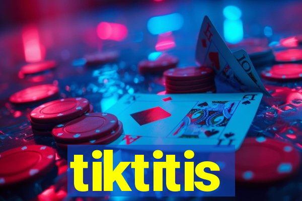 tiktitis