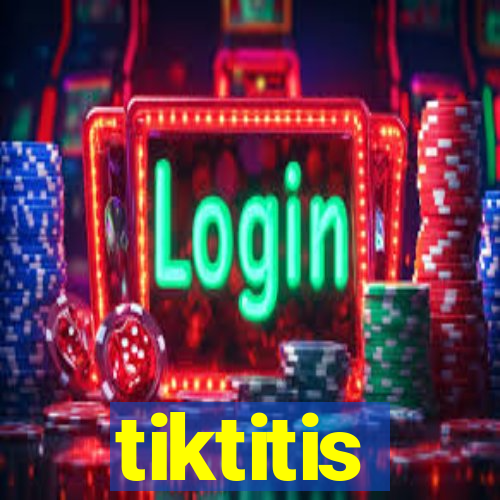 tiktitis