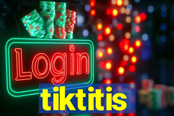 tiktitis