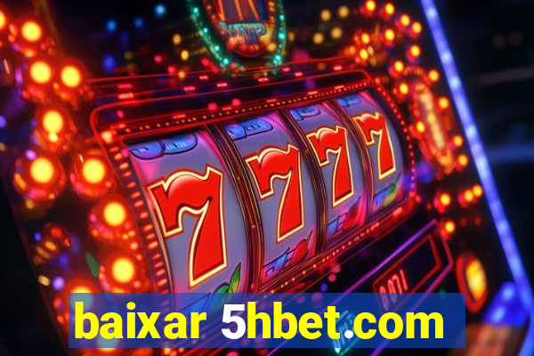 baixar 5hbet.com