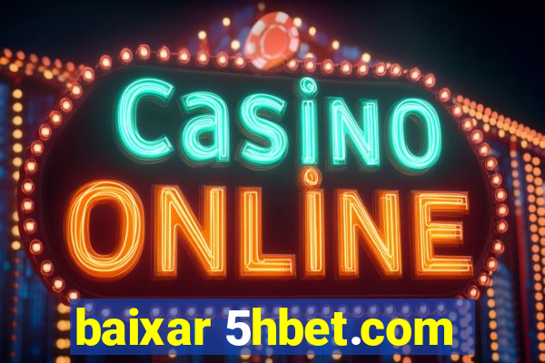 baixar 5hbet.com