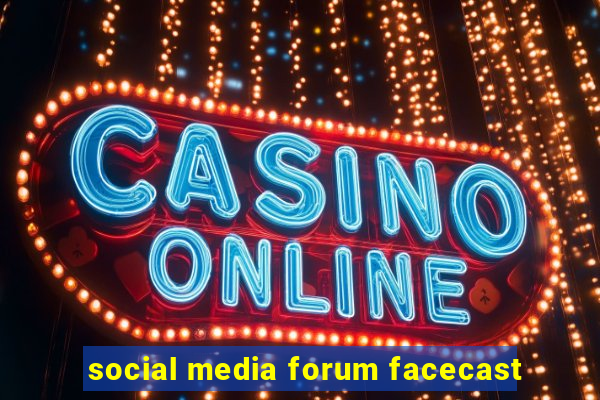 social media forum facecast