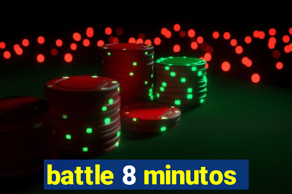 battle 8 minutos