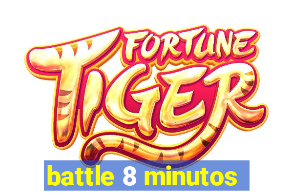 battle 8 minutos