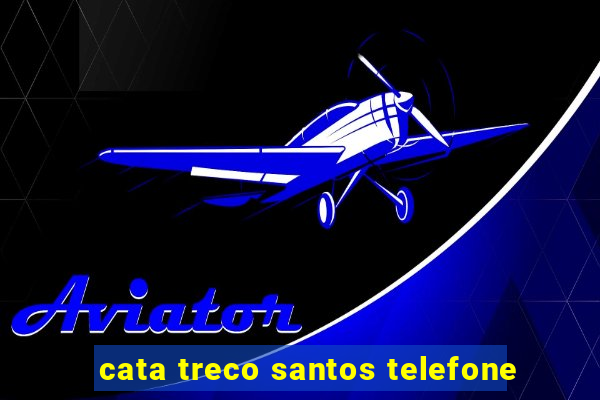 cata treco santos telefone