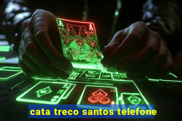 cata treco santos telefone