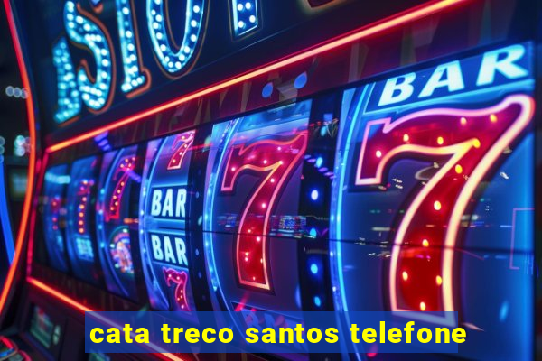 cata treco santos telefone