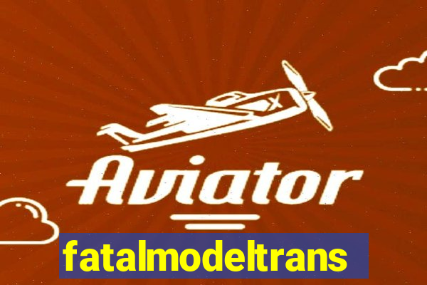 fatalmodeltransex