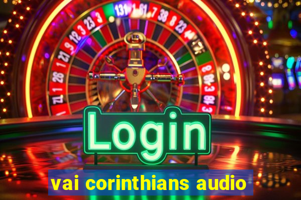 vai corinthians audio