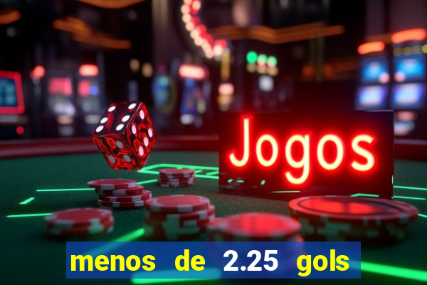 menos de 2.25 gols o que significa