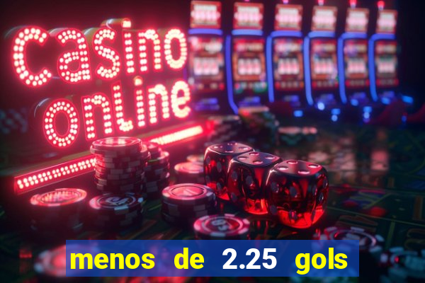 menos de 2.25 gols o que significa