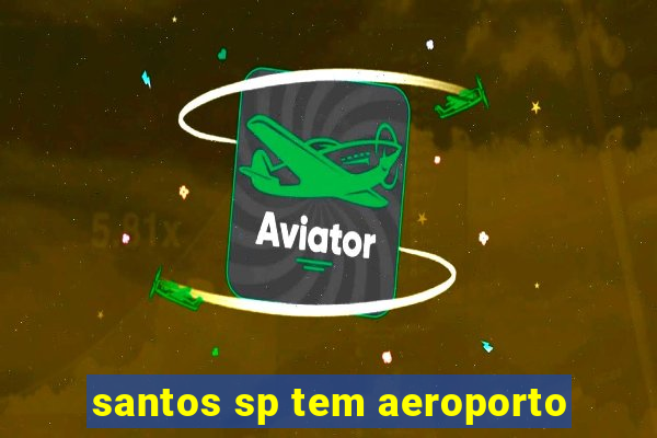 santos sp tem aeroporto