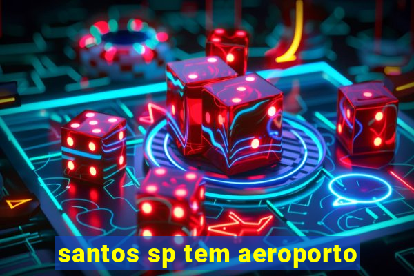 santos sp tem aeroporto