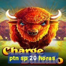 ptn sp 20 horas