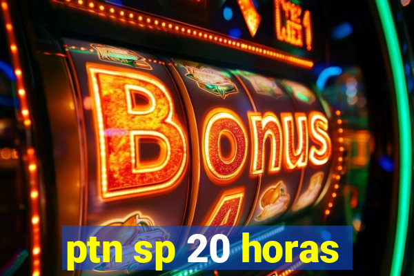 ptn sp 20 horas