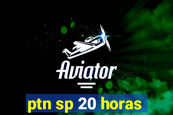 ptn sp 20 horas