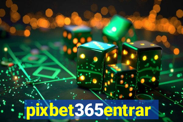 pixbet365entrar