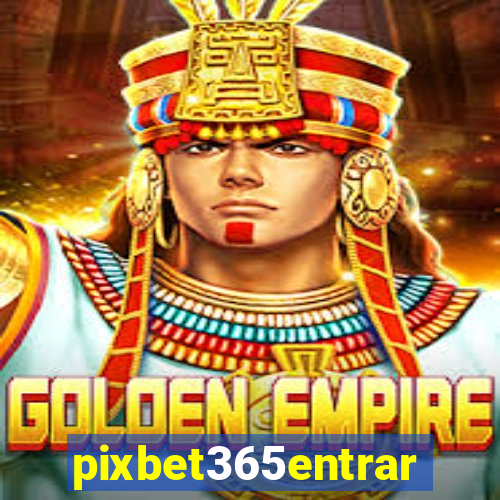 pixbet365entrar