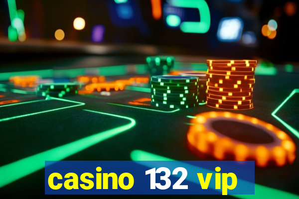 casino 132 vip