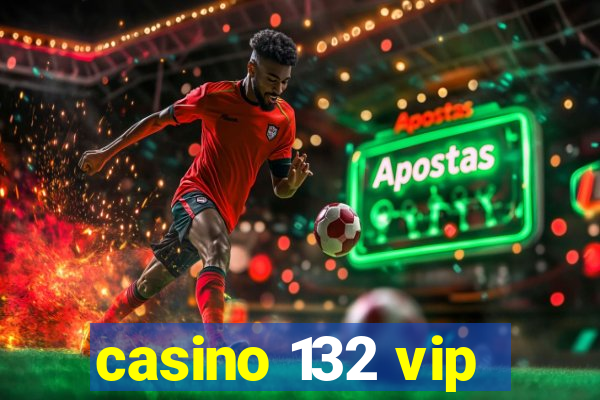 casino 132 vip