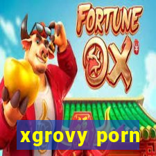 xgrovy porn