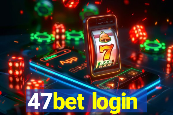 47bet login