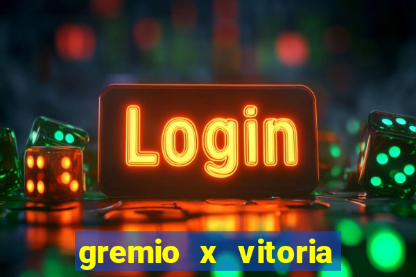 gremio x vitoria ao vivo