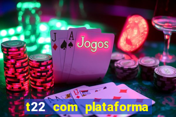 t22 com plataforma de jogos