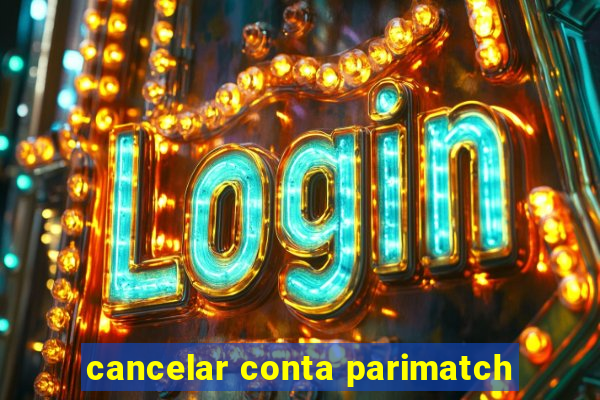 cancelar conta parimatch