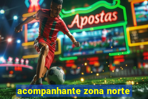 acompanhante zona norte