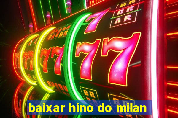 baixar hino do milan