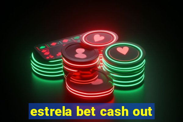 estrela bet cash out