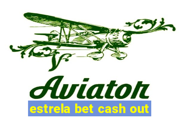 estrela bet cash out