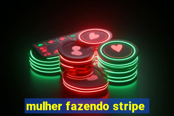 mulher fazendo stripe