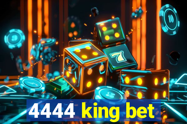 4444 king bet