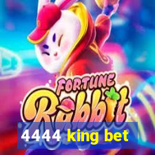 4444 king bet