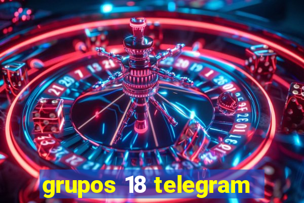 grupos 18 telegram