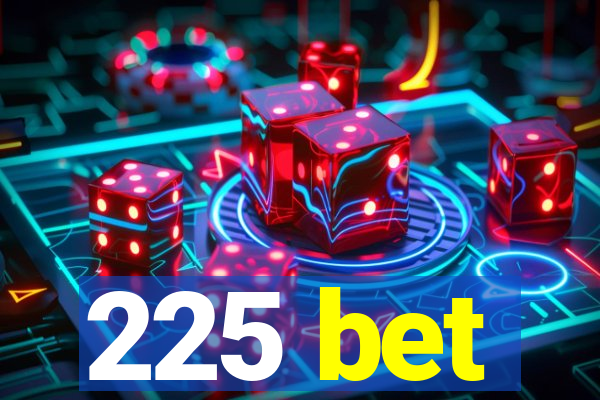 225 bet